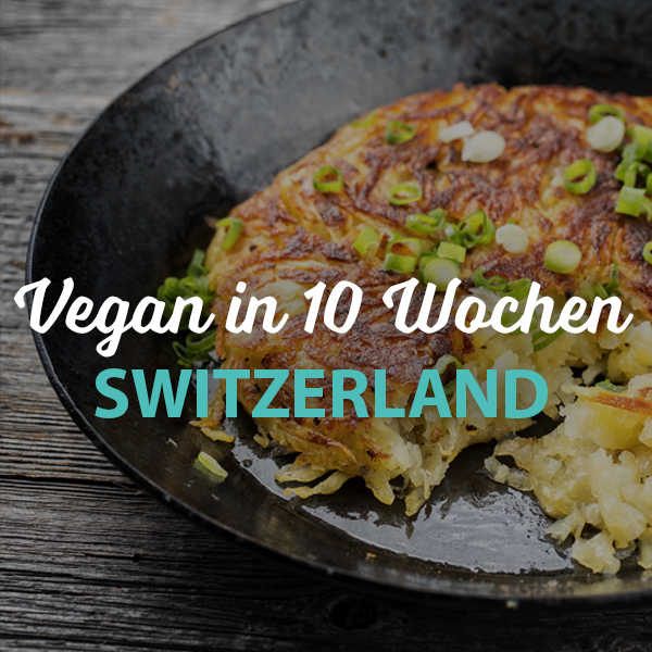 Vegan in 10 Wochen Switzerland